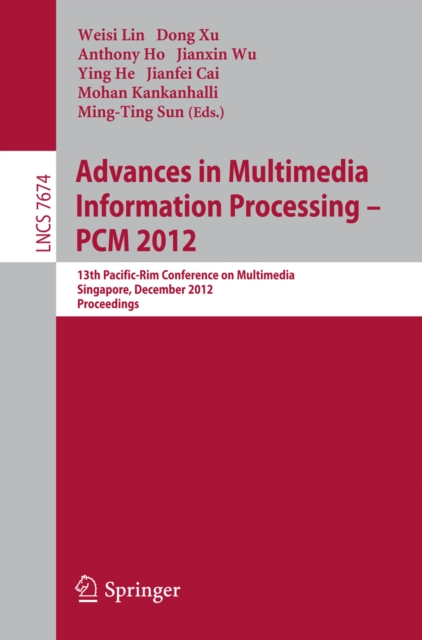 Advances in Multimedia Information Processing, PCM  2012 : 13th Pacific-Rim Conference on Multimedia, Singapore, December 4-6, 2012, Proceedings, PDF eBook