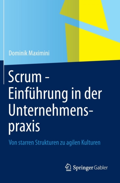 Scrum - Einf hrung in Der Unternehmenspraxis : Von Starren Strukturen Zu Agilen Kulturen, Hardback Book