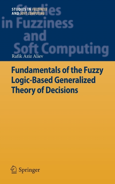 Fundamentals of the Fuzzy Logic-Based Generalized Theory of Decisions, Hardback Book