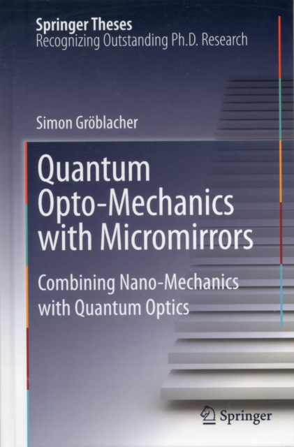 Quantum Opto-Mechanics with Micromirrors : Combining Nano-Mechanics with Quantum Optics, Hardback Book