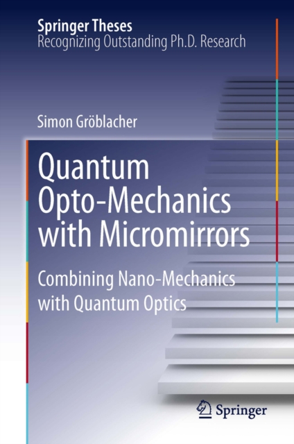 Quantum Opto-Mechanics with Micromirrors : Combining Nano-Mechanics with Quantum Optics, PDF eBook