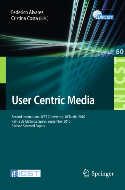 User Centric Media : Second International Conference, UCMedia 2010, Palma, Mallorca, Spain, September 1-3, 2010, Revised Selected Papers, PDF eBook