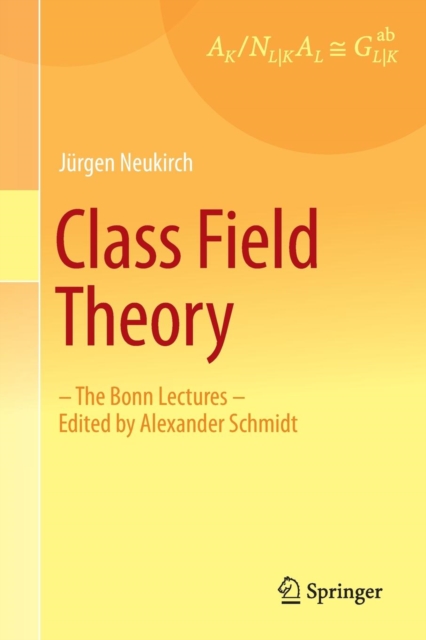 Class Field Theory : -The Bonn Lectures- Edited by Alexander Schmidt, Paperback / softback Book