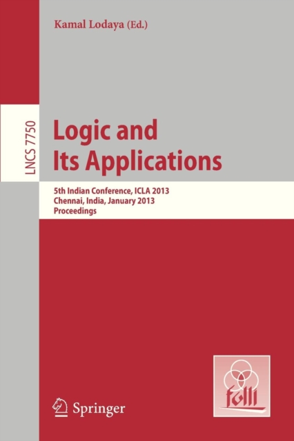 Logic and Its Applications : 5th International Conference, ICLA 2013, Chennai, India, January 10-12, 2013, Proceedings, Paperback / softback Book