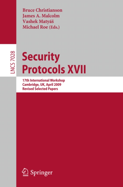 Security Protocols XVII : 17th International Workshop, Cambridge, UK, April 1-3, 2009. Revised Selected Papers, PDF eBook