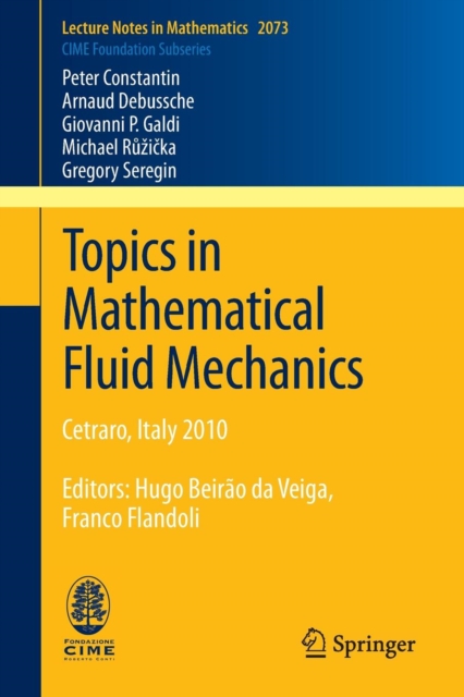 Topics in Mathematical Fluid Mechanics : Cetraro, Italy 2010, Editors: Hugo Beirao da Veiga, Franco Flandoli, Paperback / softback Book