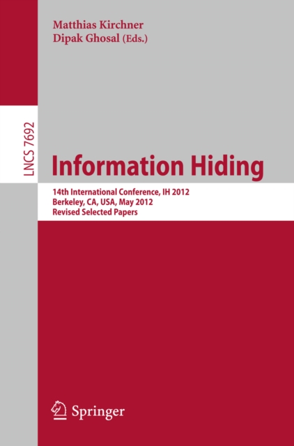 Information Hiding : 14th International Conference, IH 2012, Berkeley, CA, USA, May 15-18, 2012, Revised Selected Papers, PDF eBook