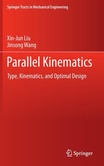 Parallel Kinematics : Type, Kinematics, and Optimal Design, Hardback Book