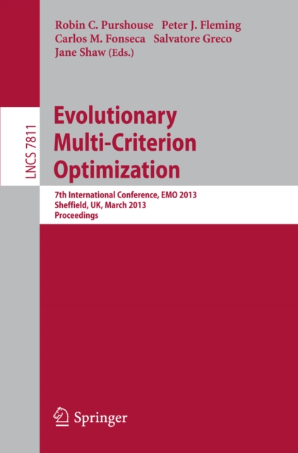 Evolutionary Multi-Criterion Optimization : 7th International Conference, EMO 2013, Sheffield, UK, March 19-22, 2013. Proceedings, PDF eBook