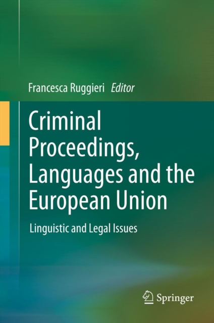 Criminal Proceedings, Languages and the European Union : Linguistic and Legal Issues, PDF eBook