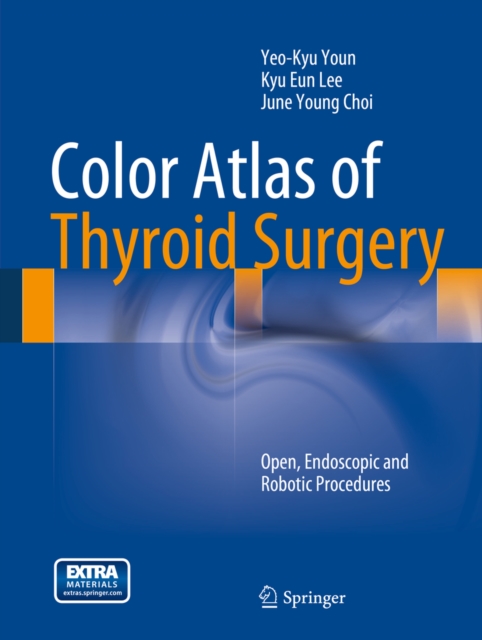Color Atlas of Thyroid Surgery : Open, Endoscopic and Robotic Procedures, PDF eBook