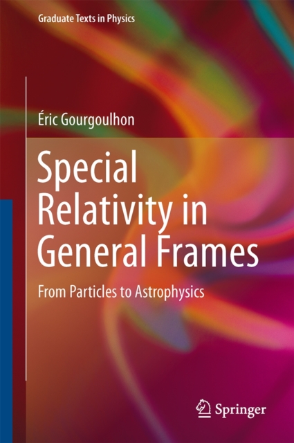 Special Relativity in General Frames : From Particles to Astrophysics, Hardback Book