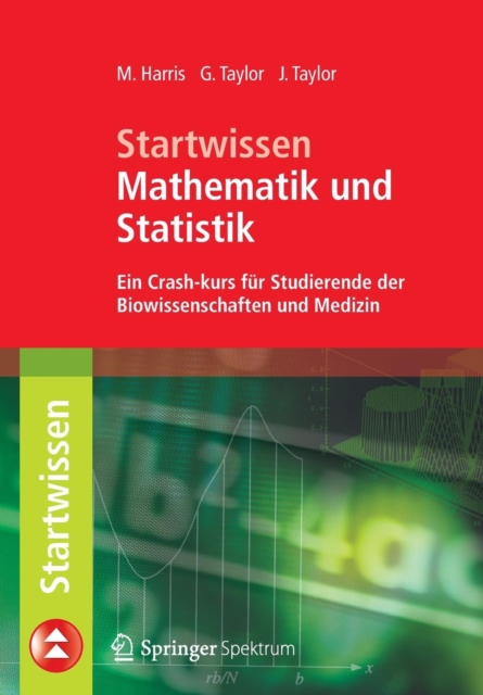 Startwissen Mathematik und Statistik : Ein Crash-Kurs fur Studierende der Biowissenschaften und Medizin, Paperback / softback Book