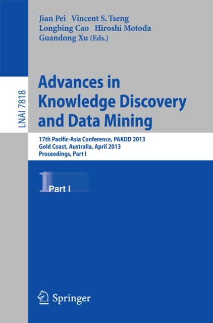 Advances in Knowledge Discovery and Data Mining : 17th Pacific-Asia Conference, PAKDD 2013, Gold Coast, Australia, April 14-17, 2013, Proceedings, Part I, PDF eBook