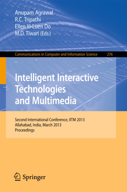 Intelligent Interactive Technologies and Multimedia : Second International Conference, IITM 2013, Allahabad, India, March 9-11, 2013. Proceedings, PDF eBook