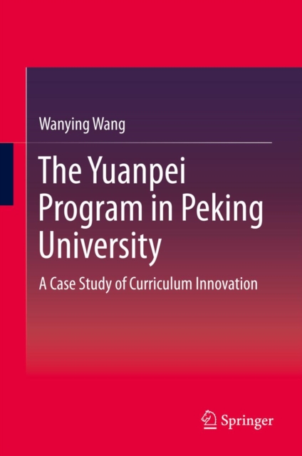 The Yuanpei Program in Peking University : A Case Study of Curriculum Innovation, PDF eBook