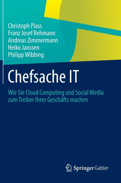 Chefsache It : Wie Sie Cloud Computing Und Social Media Zum Treiber Ihres Geschafts Machen, Hardback Book
