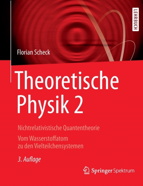 Theoretische Physik 2 : Nichtrelativistische Quantentheorie Vom Wasserstoffatom Zu Den Vielteilchensystemen, Paperback / softback Book