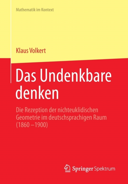 Das Undenkbare denken : Die Rezeption der nichteuklidischen Geometrie im deutschsprachigen Raum (1860-1900), Paperback / softback Book
