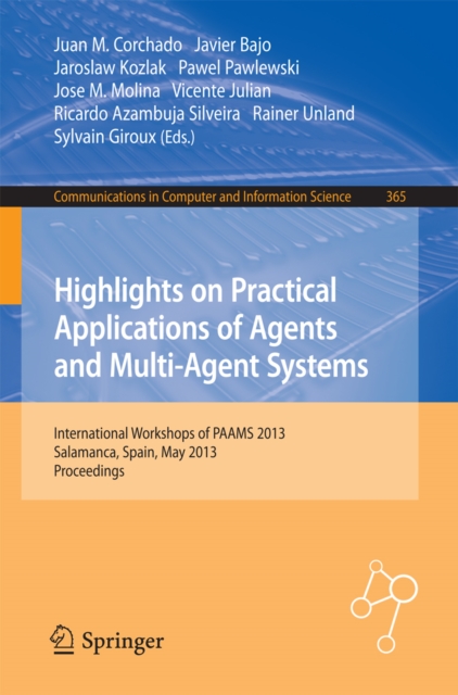 Highlights on Practical Applications of Agents and Multi-Agent Systems : International Workshops of PAAMS 2013, Salamanca, Spain, May 22-24, 2013. Proceedings, PDF eBook