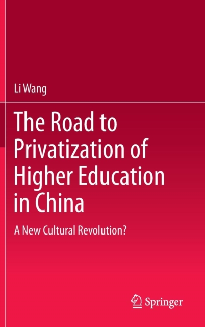 The Road to Privatization of Higher Education in China : A New Cultural Revolution?, Hardback Book