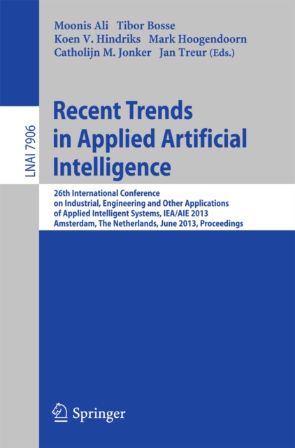 Recent Trends in Applied Artificial Intelligence : 26th International Conference on Industrial, Engineering and Other Applications of Applied Intelligent Systems, IEA/AIE 2013, Amsterdam, The Netherla, PDF eBook
