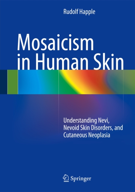 Mosaicism in Human Skin : Understanding Nevi, Nevoid Skin Disorders, and Cutaneous Neoplasia, Hardback Book