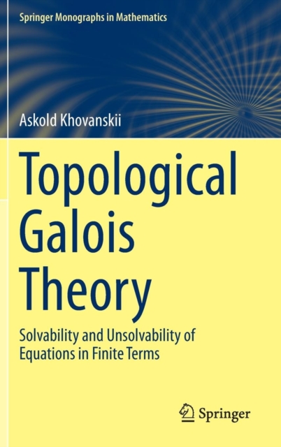 Topological Galois Theory : Solvability and Unsolvability of Equations in Finite Terms, Hardback Book