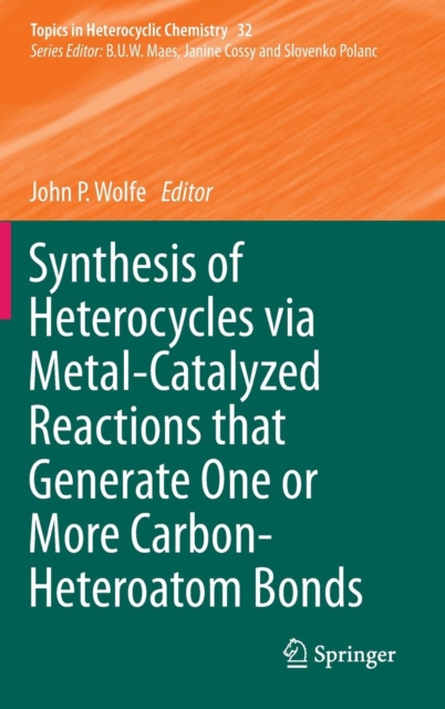 Synthesis of Heterocycles via Metal-Catalyzed Reactions that Generate One or More Carbon-Heteroatom Bonds, Hardback Book