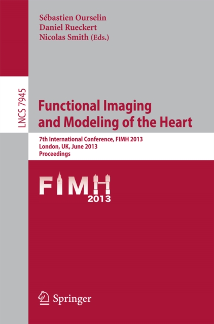 Functional Imaging and Modeling of the Heart : 7th International Conference, FIMH 2013, London, UK, June 20-22,2013, Proceedings, PDF eBook