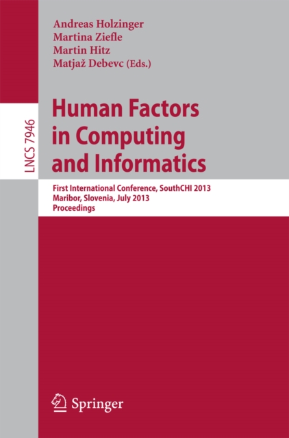 Human Factors in Computing and Informatics : First International Conference, SouthCHI 2013, Maribor, Slovenia, July 1-3, 2013, Proceedings, PDF eBook