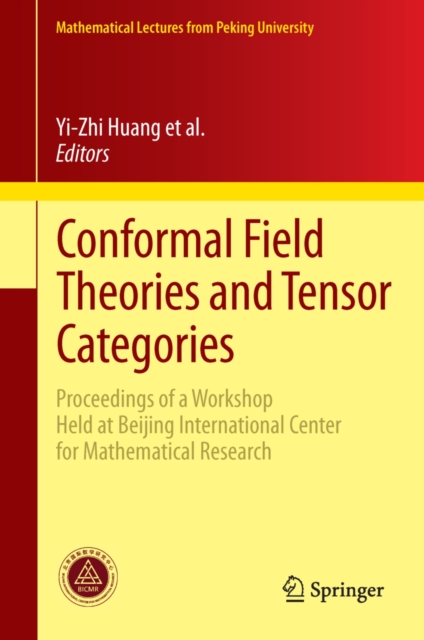 Conformal Field Theories and Tensor Categories : Proceedings of a Workshop Held at Beijing International Center for Mathematical Research, PDF eBook