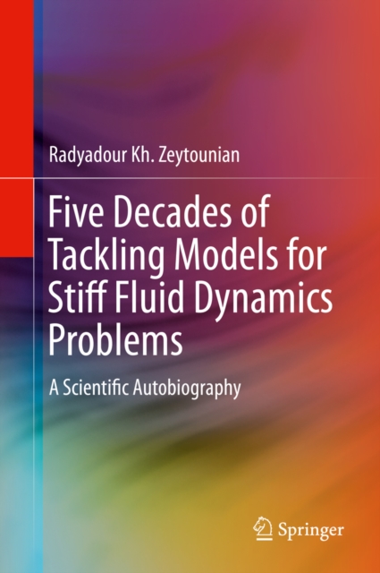 Five Decades of Tackling Models for Stiff Fluid Dynamics Problems : A Scientific Autobiography, PDF eBook