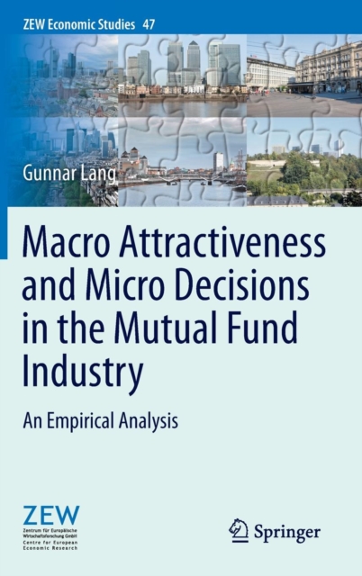 Macro Attractiveness and Micro Decisions in the Mutual Fund Industry : An Empirical Analysis, Hardback Book