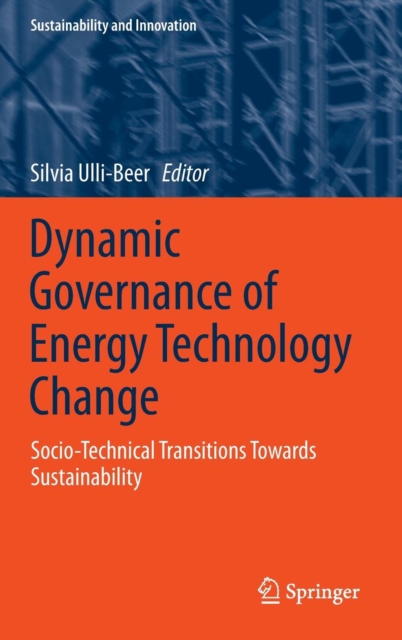 Dynamic Governance of Energy Technology Change : Socio-Technical transitions towards Sustainability, Hardback Book