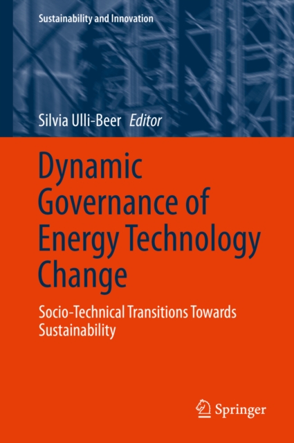 Dynamic Governance of Energy Technology Change : Socio-technical transitions towards sustainability, PDF eBook