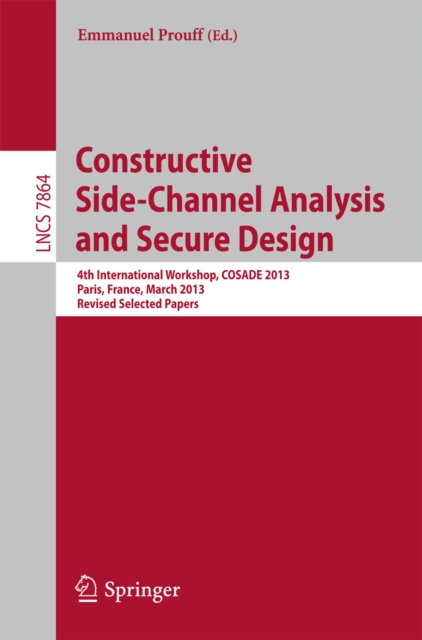 Constructive Side-Channel Analysis and Secure Design : 4th International Workshop, COSADE 2013, Paris, France, March 6-8, 2013, Revised Selected Papers, PDF eBook