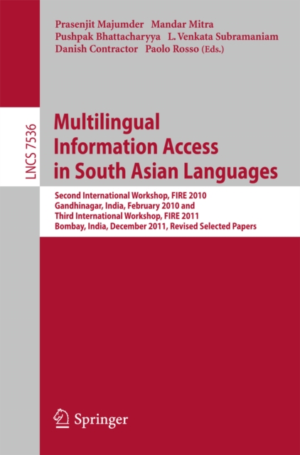 Multi-lingual Information Access in South Asian Languages : Second and Third Workshop of the Forum for Information Retrieval, FIRE 2010 and FIRE 2011, held in Gandhinagar, India, February 19-20, and i, PDF eBook