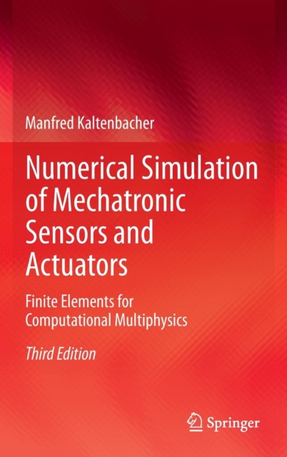 Numerical Simulation of Mechatronic Sensors and Actuators : Finite Elements for Computational Multiphysics, Hardback Book