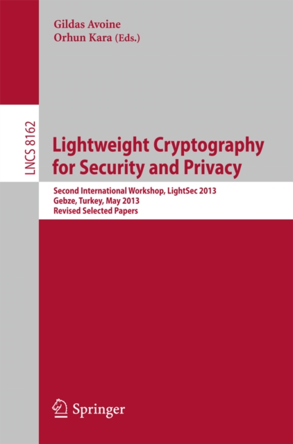 Lightweight Cryptography for Security and Privacy : 2nd International Workshop, LightSec 2013, Gebze, Turkey, May 6-7, 2013, Revised Selected Papers, PDF eBook
