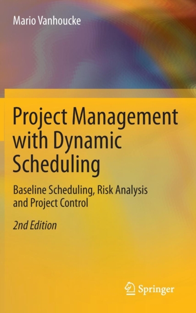 Project Management with Dynamic Scheduling : Baseline Scheduling, Risk Analysis and Project Control, Hardback Book