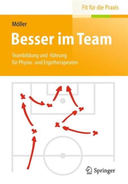 Besser im Team : Teambildung und -fuhrung fur Physio- und Ergotherapeuten, Paperback Book