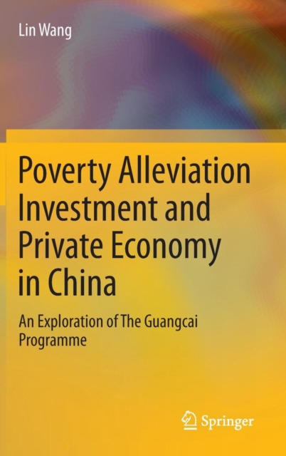 Poverty Alleviation Investment and Private Economy in China : An Exploration of The Guangcai Programme, Hardback Book