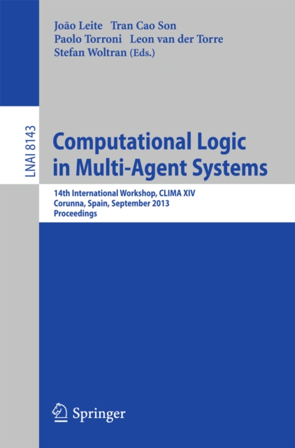 Computational Logic in Multi-Agent Systems : 14th International Workshop, CLIMA XIV, Corunna, Spain, September 16-18, 2013, Proceedings, PDF eBook