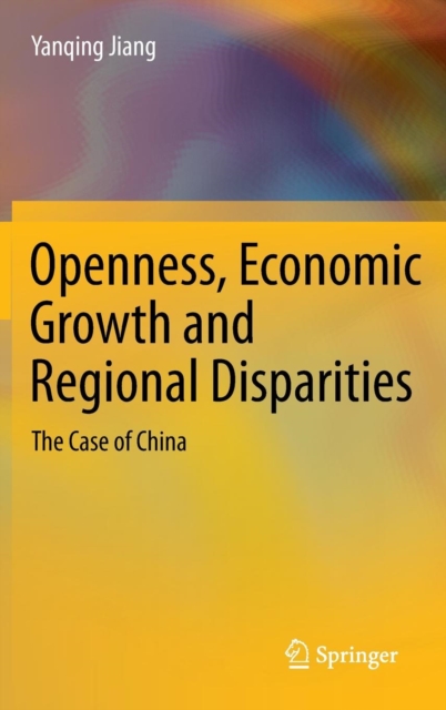 Openness, Economic Growth and Regional Disparities : The Case of China, Hardback Book