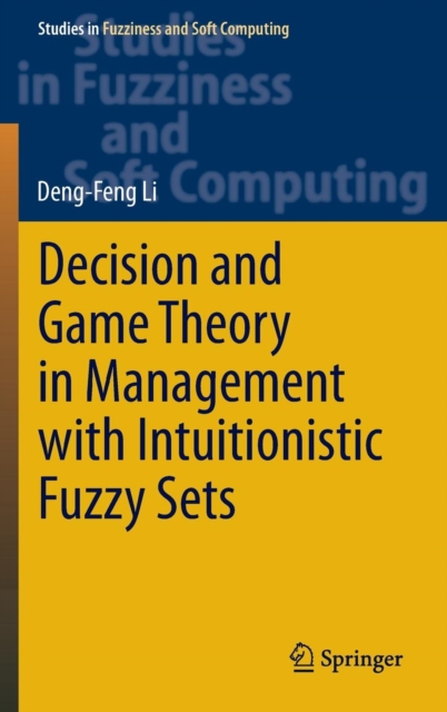 Decision and Game Theory in Management With Intuitionistic Fuzzy Sets, Hardback Book