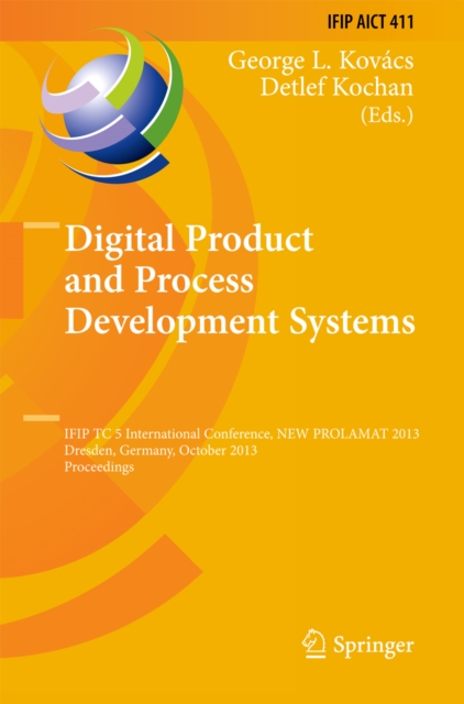 Digital Product and Process Development Systems : IFIP TC 5 International Conference, NEW PROLAMAT 2013, Dresden, Germany, October 10-11, 2013, Proceedings, PDF eBook