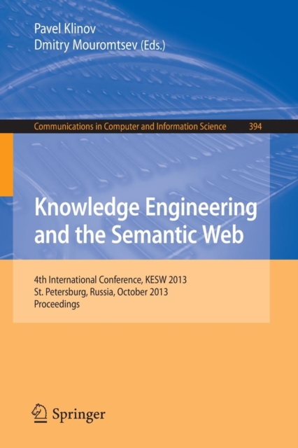 Knowledge Engineering and the Semantic Web : 4th Conference, KESW 2013, St. Petersburg, Russia, October 7-9, 2013. Proceedings, Paperback / softback Book