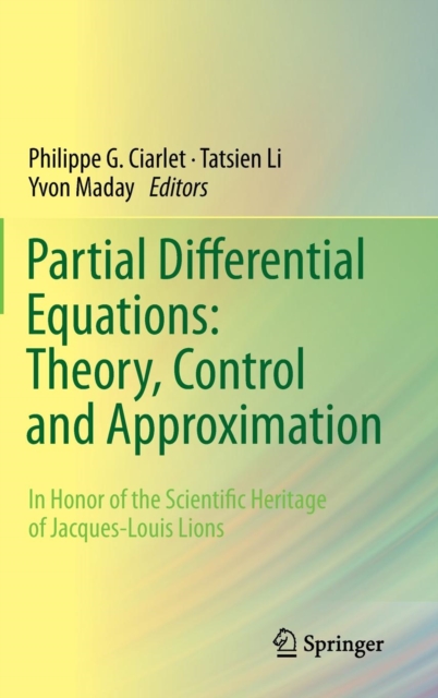 Partial Differential Equations: Theory, Control and Approximation : In Honor of the Scientific Heritage of Jacques-Louis Lions, Hardback Book