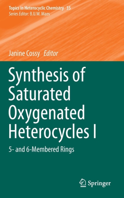 Synthesis of Saturated Oxygenated Heterocycles I : 5- and 6-Membered Rings, Hardback Book